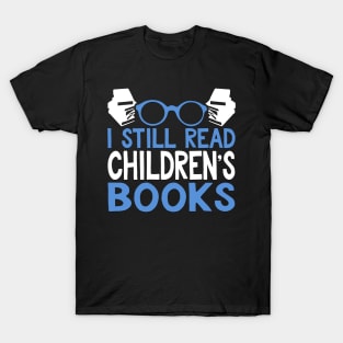 I Still Read Children's Books Reading Gift T-Shirt